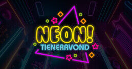 Tieneravond: NEON!
